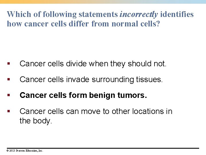 Which of following statements incorrectly identifies how cancer cells differ from normal cells? § Which of following statements incorrectly identifies how cancer cells differ from normal cells? §