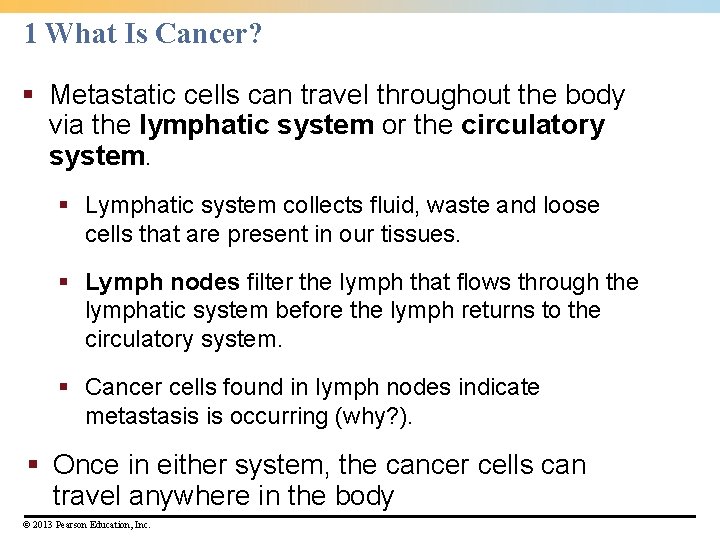 1 What Is Cancer? § Metastatic cells can travel throughout the body via the 1 What Is Cancer? § Metastatic cells can travel throughout the body via the