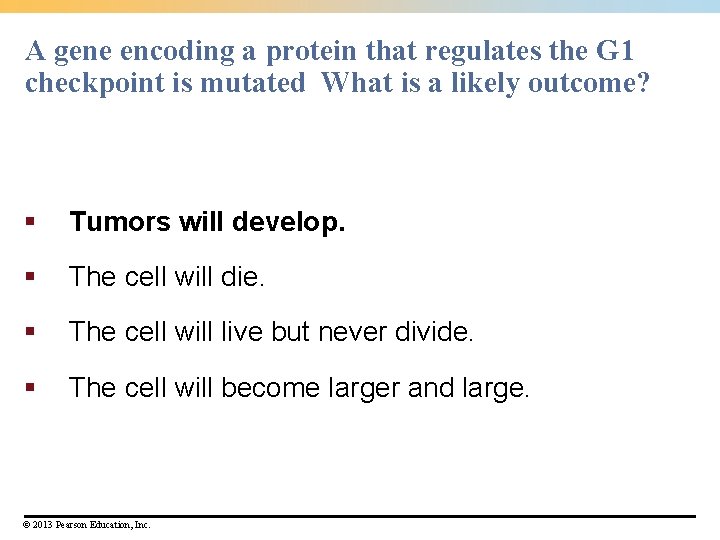 A gene encoding a protein that regulates the G 1 checkpoint is mutated What A gene encoding a protein that regulates the G 1 checkpoint is mutated What