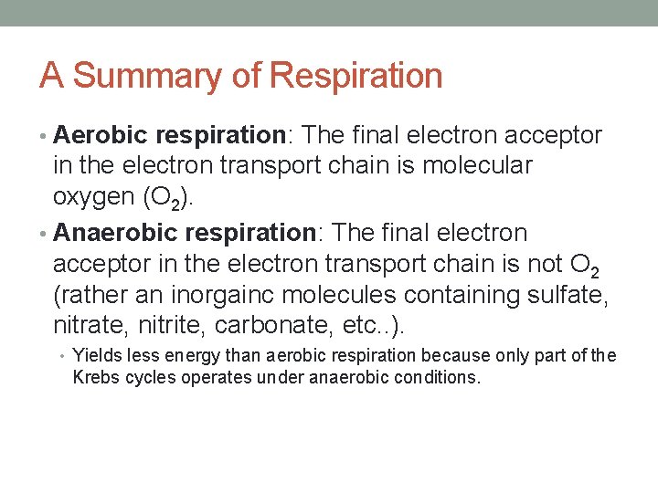 A Summary of Respiration • Aerobic respiration: The final electron acceptor in the electron