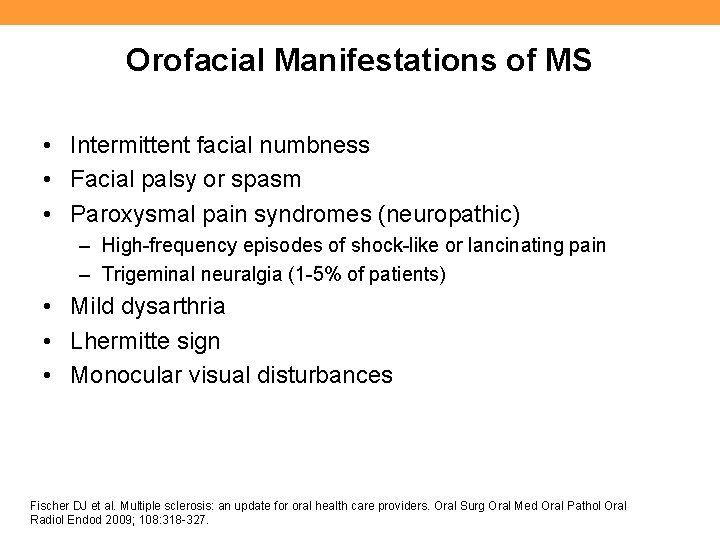 Orofacial Manifestations of MS • Intermittent facial numbness • Facial palsy or spasm •