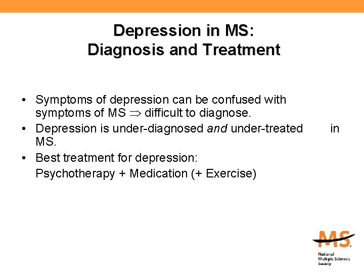 Depression in MS: Diagnosis and Treatment • Symptoms of depression can be confused with