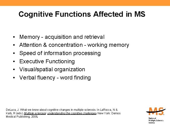 Cognitive Functions Affected in MS • • • Memory - acquisition and retrieval Attention