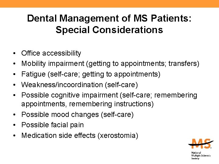 Dental Management of MS Patients: Special Considerations • • • Office accessibility Mobility impairment