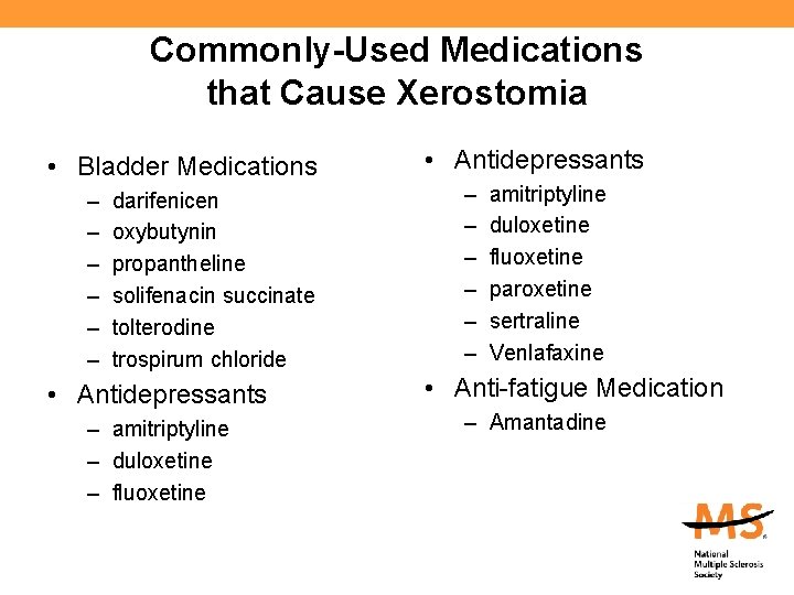 Commonly-Used Medications that Cause Xerostomia • Bladder Medications – – – darifenicen oxybutynin propantheline