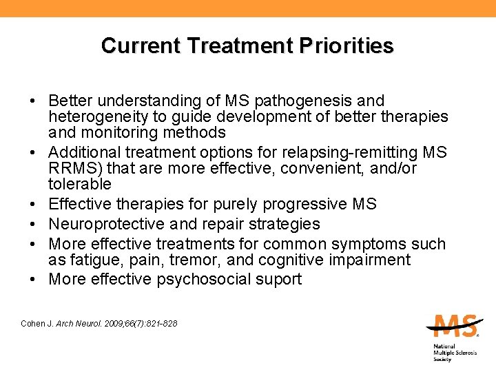 Current Treatment Priorities • Better understanding of MS pathogenesis and heterogeneity to guide development