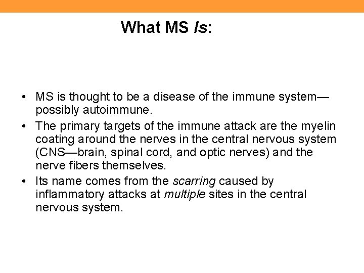 What MS Is: • MS is thought to be a disease of the immune