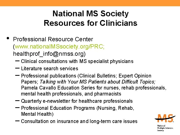 National MS Society Resources for Clinicians • Professional Resource Center (www. national. MSsociety. org/PRC;