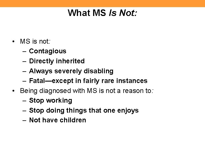 What MS Is Not: • MS is not: – Contagious – Directly inherited –