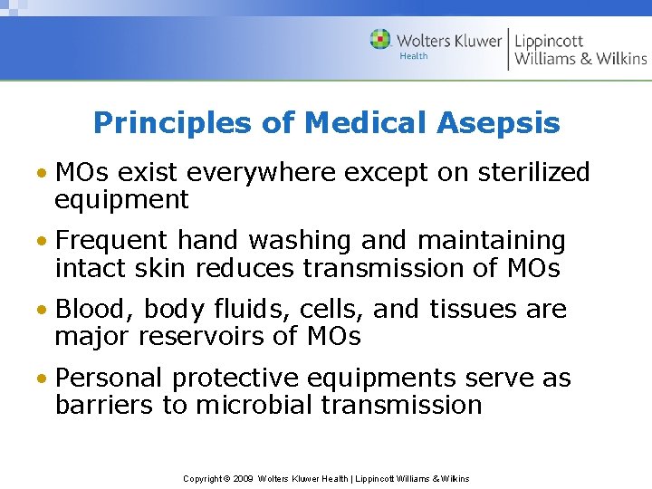 Principles of Medical Asepsis • MOs exist everywhere except on sterilized equipment • Frequent Principles of Medical Asepsis • MOs exist everywhere except on sterilized equipment • Frequent