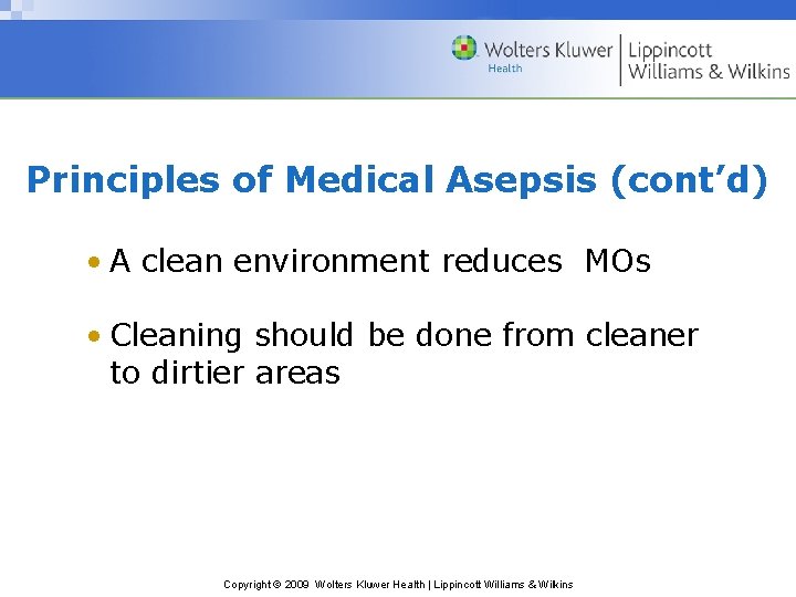 Principles of Medical Asepsis (cont’d) • A clean environment reduces MOs • Cleaning should Principles of Medical Asepsis (cont’d) • A clean environment reduces MOs • Cleaning should