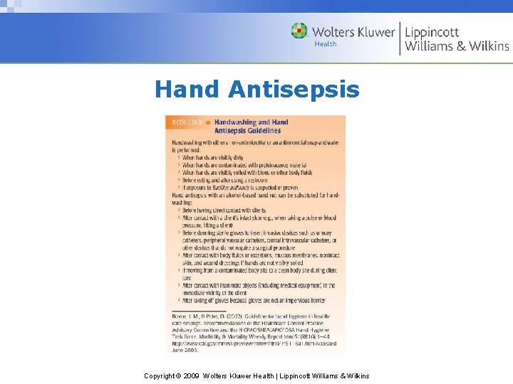 Hand Antisepsis Copyright © 2009 Wolters Kluwer Health | Lippincott Williams & Wilkins Hand Antisepsis Copyright © 2009 Wolters Kluwer Health | Lippincott Williams & Wilkins