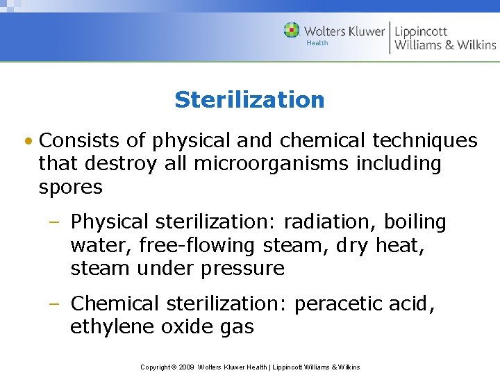 Sterilization • Consists of physical and chemical techniques that destroy all microorganisms including spores Sterilization • Consists of physical and chemical techniques that destroy all microorganisms including spores