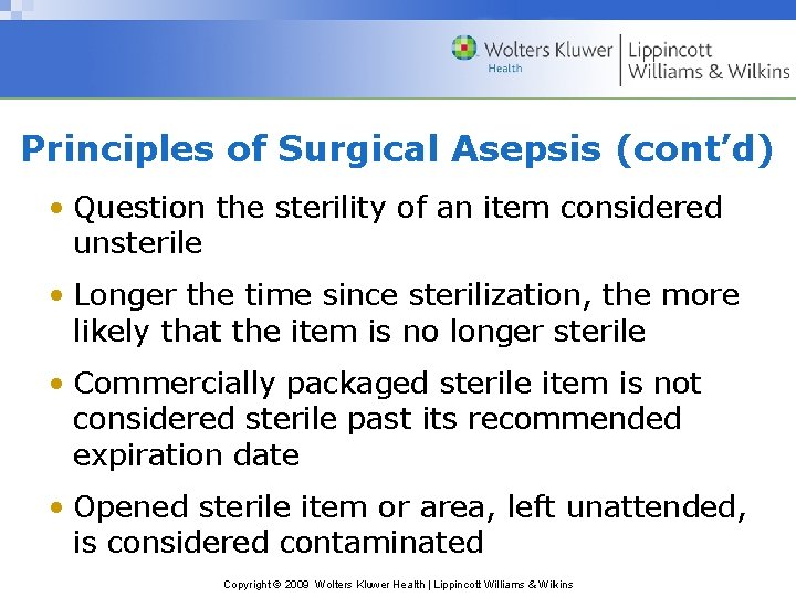 Principles of Surgical Asepsis (cont’d) • Question the sterility of an item considered unsterile Principles of Surgical Asepsis (cont’d) • Question the sterility of an item considered unsterile