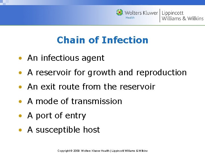 Chain of Infection • An infectious agent • A reservoir for growth and reproduction Chain of Infection • An infectious agent • A reservoir for growth and reproduction
