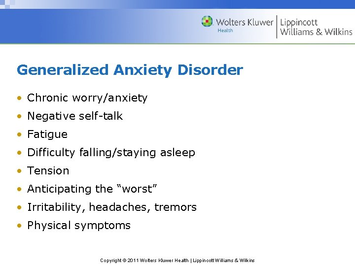 Generalized Anxiety Disorder • Chronic worry/anxiety • Negative self-talk • Fatigue • Difficulty falling/staying