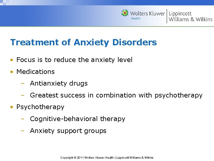 Treatment of Anxiety Disorders • Focus is to reduce the anxiety level • Medications