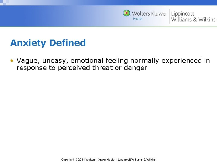 Anxiety Defined • Vague, uneasy, emotional feeling normally experienced in response to perceived threat