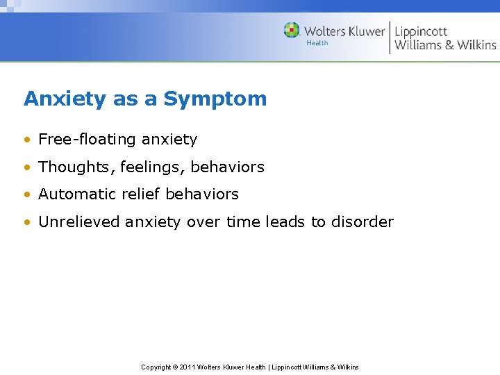 Anxiety as a Symptom • Free-floating anxiety • Thoughts, feelings, behaviors • Automatic relief