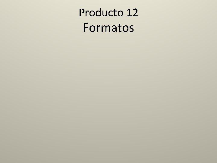 Producto 12 Formatos 