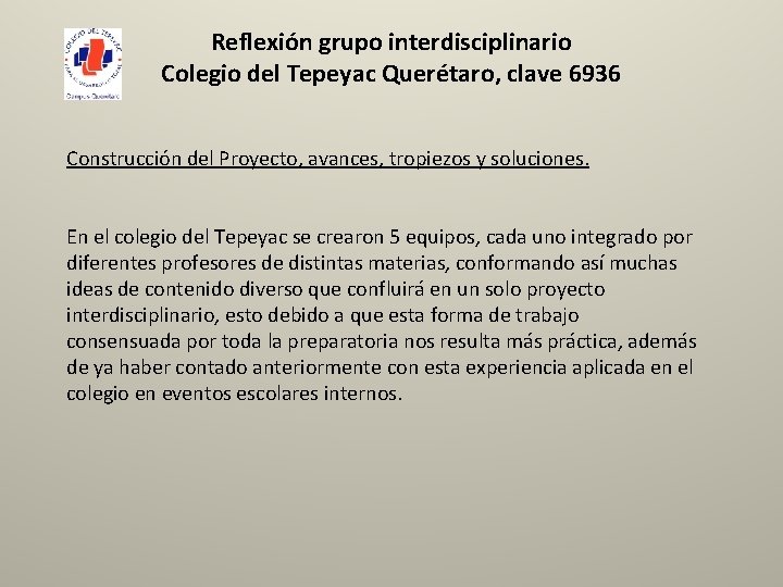 Reflexión grupo interdisciplinario Colegio del Tepeyac Querétaro, clave 6936 Construcción del Proyecto, avances, tropiezos