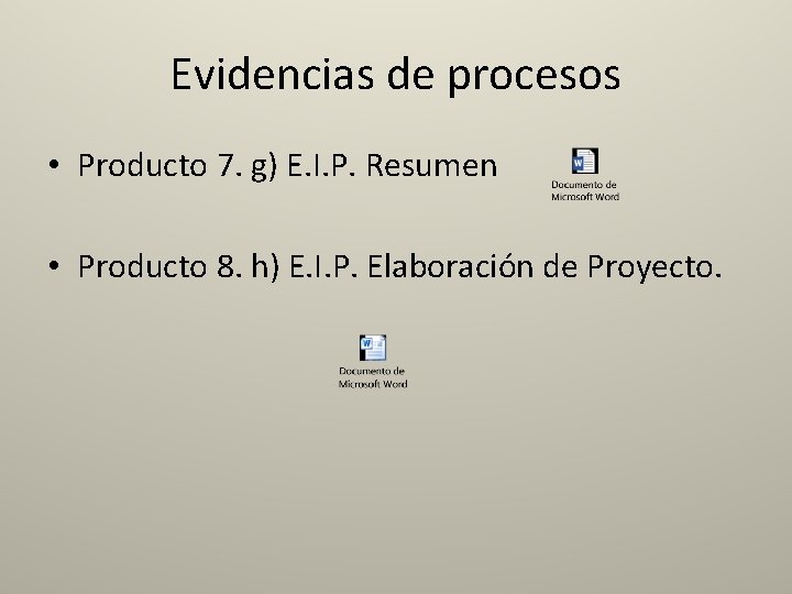 Evidencias de procesos • Producto 7. g) E. I. P. Resumen • Producto 8.