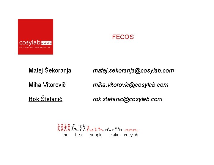 FECOS Matej Šekoranja matej. sekoranja@cosylab. com Miha Vitorovič miha. vitorovic@cosylab. com Rok Štefanič rok.