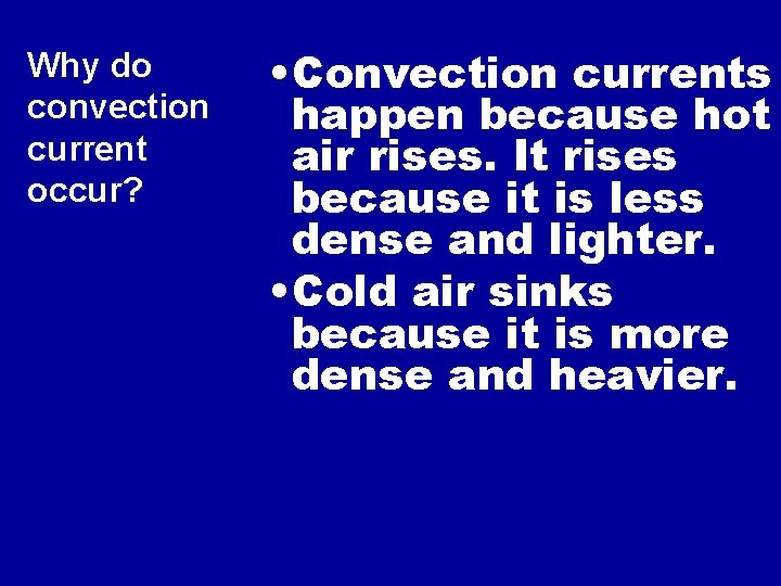 Why do convection current occur? • Convection currents happen because hot air rises. It