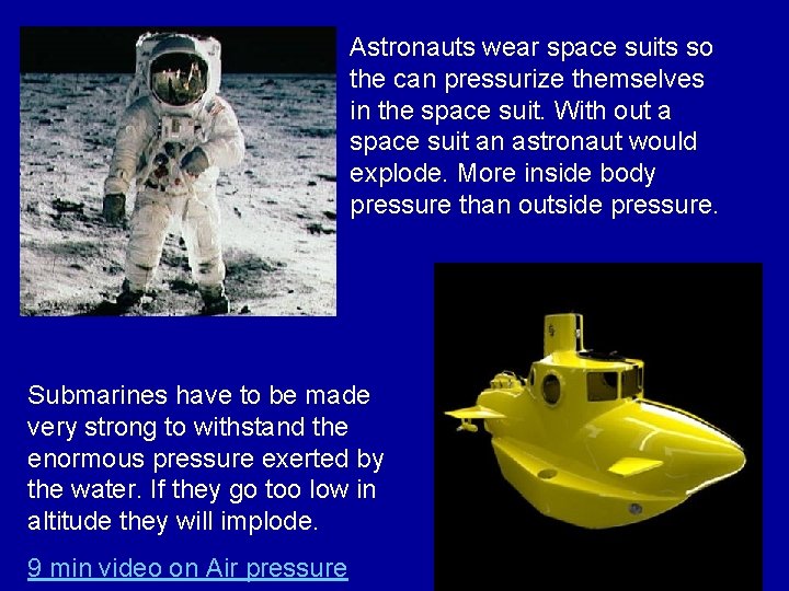 Astronauts wear space suits so the can pressurize themselves in the space suit. With