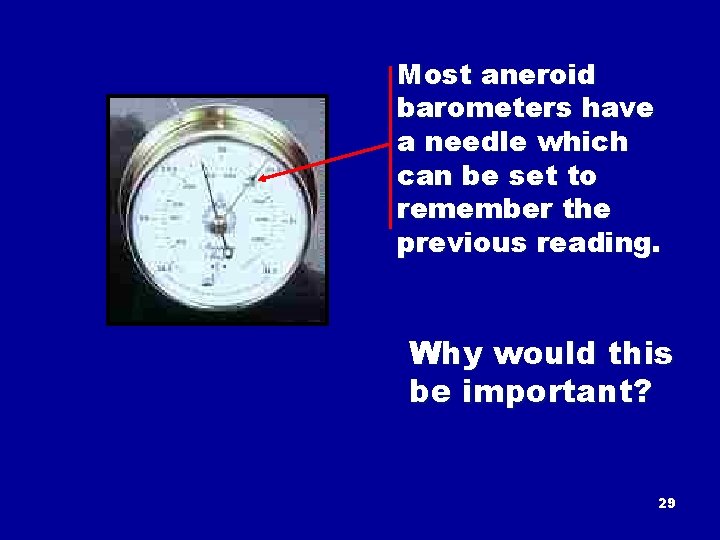 Most aneroid barometers have a needle which can be set to remember the previous
