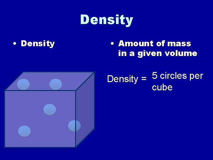 Density • Density • Amount of mass in a given volume Density = 5