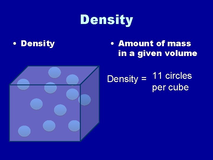 Density • Density • Amount of mass in a given volume Density = 11