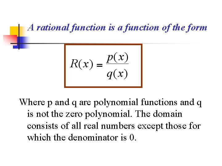 A rational function is a function of the form Where p and q are