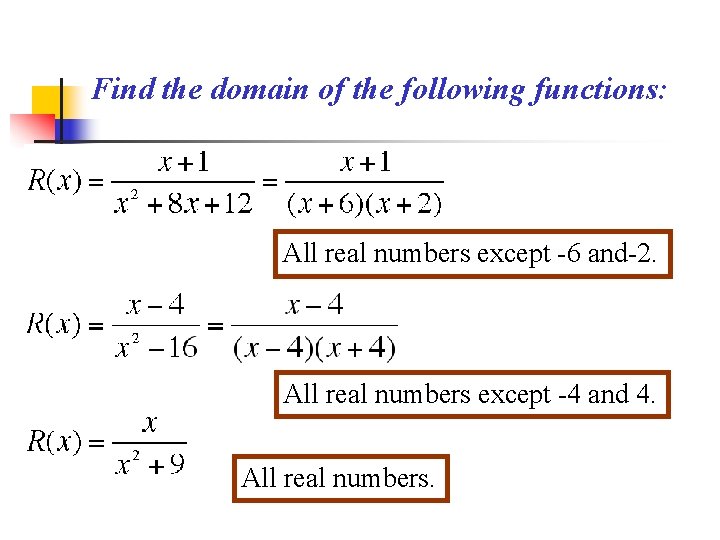 Find the domain of the following functions: All real numbers except -6 and-2. All