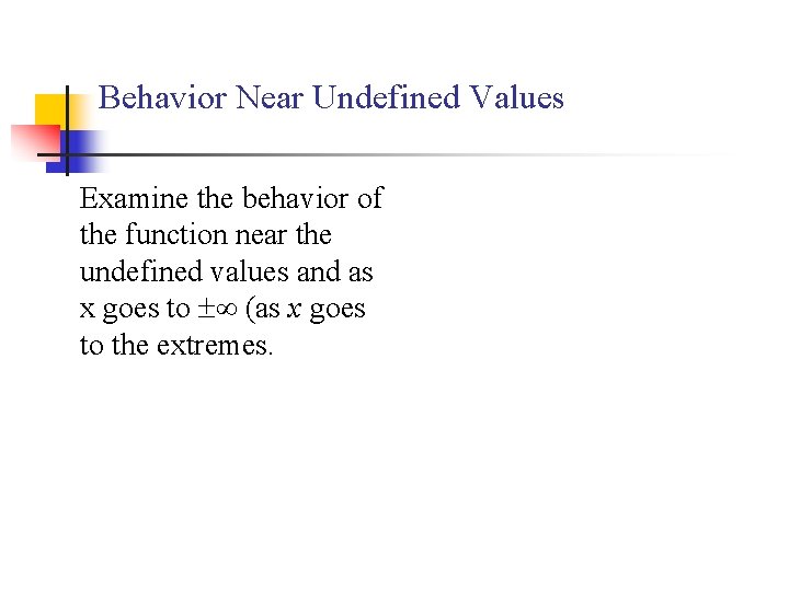 Behavior Near Undefined Values Examine the behavior of the function near the undefined values