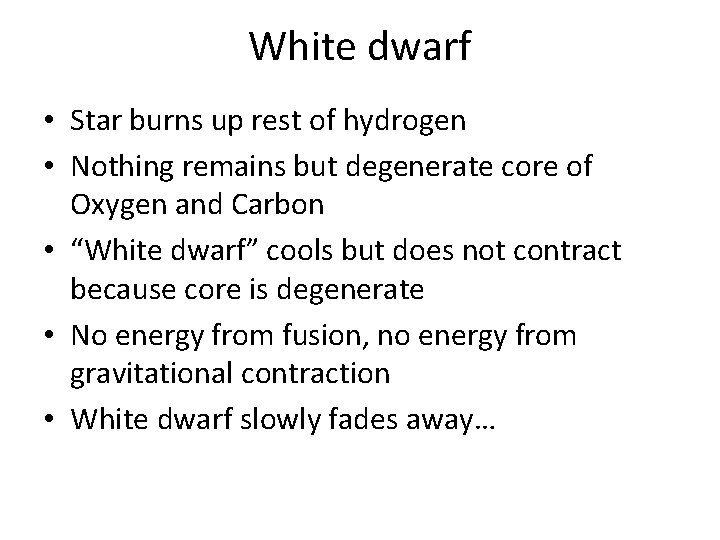 White dwarf • Star burns up rest of hydrogen • Nothing remains but degenerate