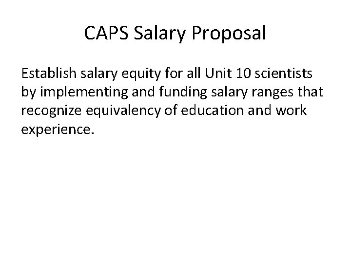 CAPS Salary Proposal Establish salary equity for all Unit 10 scientists by implementing and