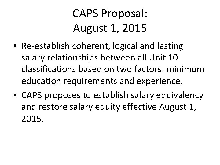 CAPS Proposal: August 1, 2015 • Re-establish coherent, logical and lasting salary relationships between
