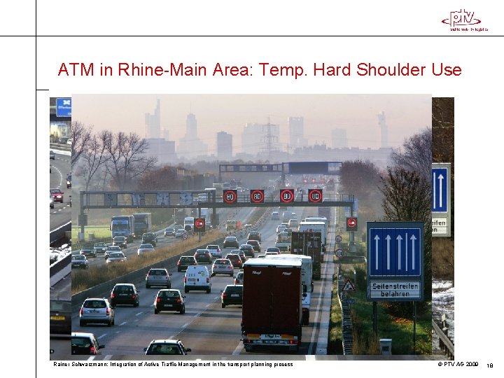 ATM in Rhine-Main Area: Temp. Hard Shoulder Use Rainer Schwarzmann: Integration of Active Traffic