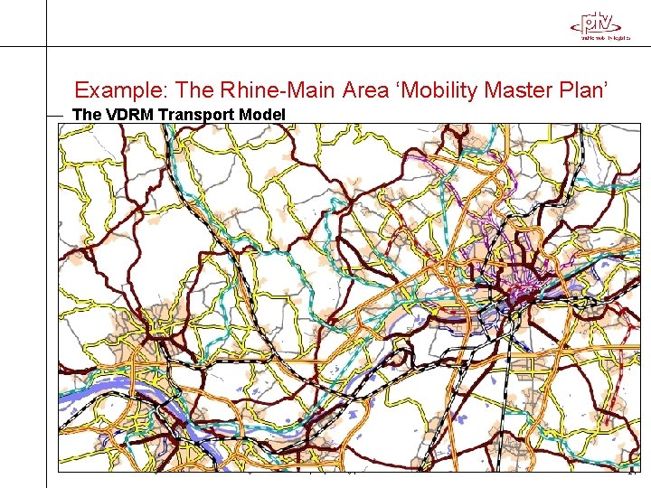 Example: The Rhine-Main Area ‘Mobility Master Plan’ The VDRM Transport Model The model area