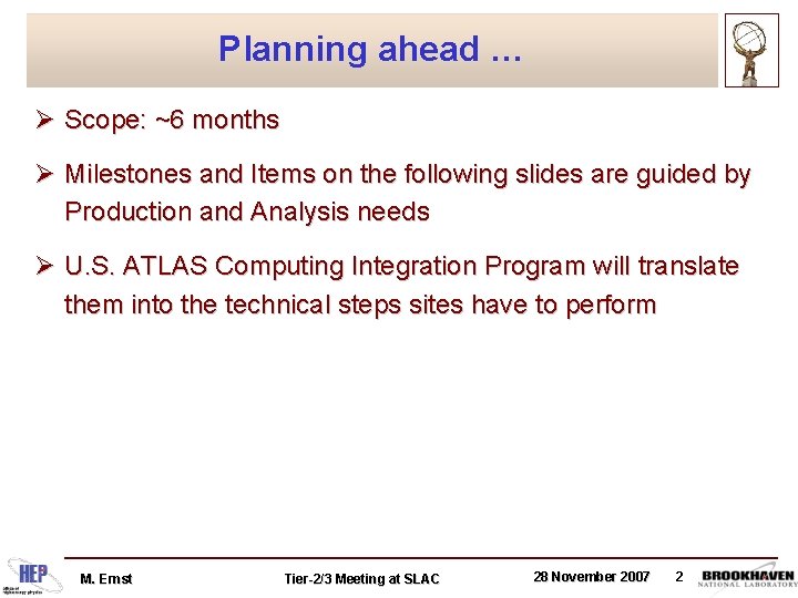 Planning ahead … Ø Scope: ~6 months Ø Milestones and Items on the following