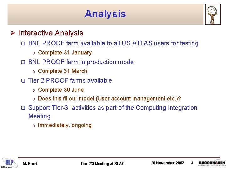 Analysis Ø Interactive Analysis q BNL PROOF farm available to all US ATLAS users