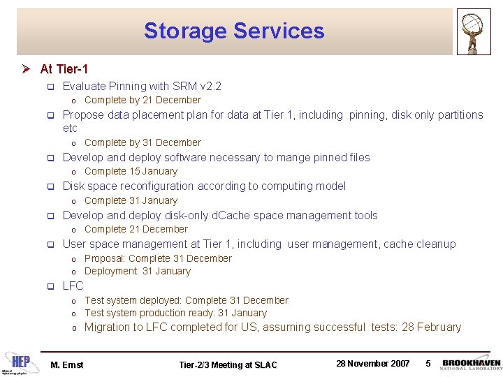 Storage Services Ø At Tier-1 q Evaluate Pinning with SRM v 2. 2 o
