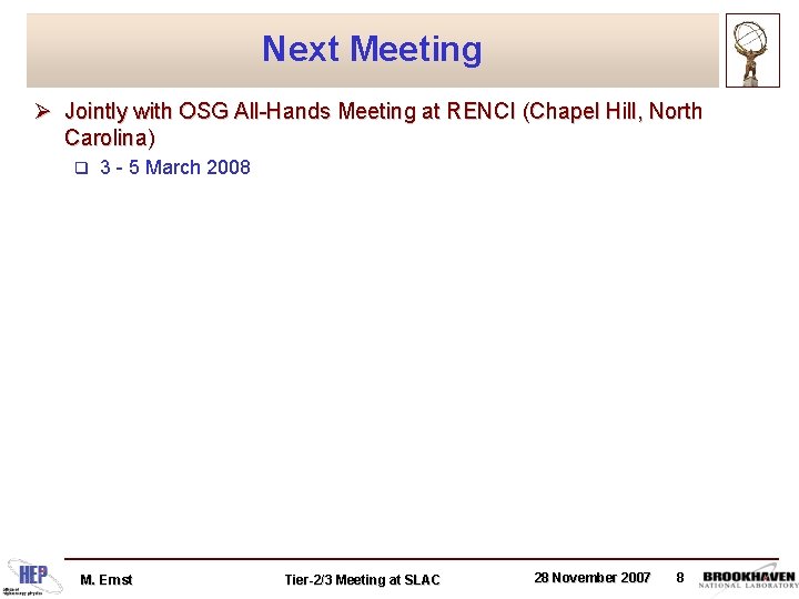 Next Meeting Ø Jointly with OSG All-Hands Meeting at RENCI (Chapel Hill, North Carolina)