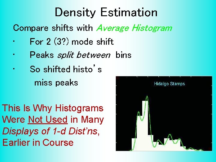 Density Estimation Compare shifts with Average Histogram • For 2 (3? ) mode shift