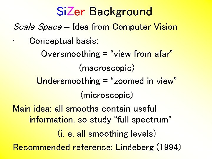 Si. Zer Background Scale Space – Idea from Computer Vision • Conceptual basis: Oversmoothing