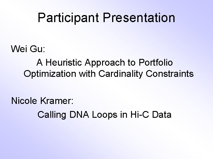 Participant Presentation Wei Gu: A Heuristic Approach to Portfolio Optimization with Cardinality Constraints Nicole