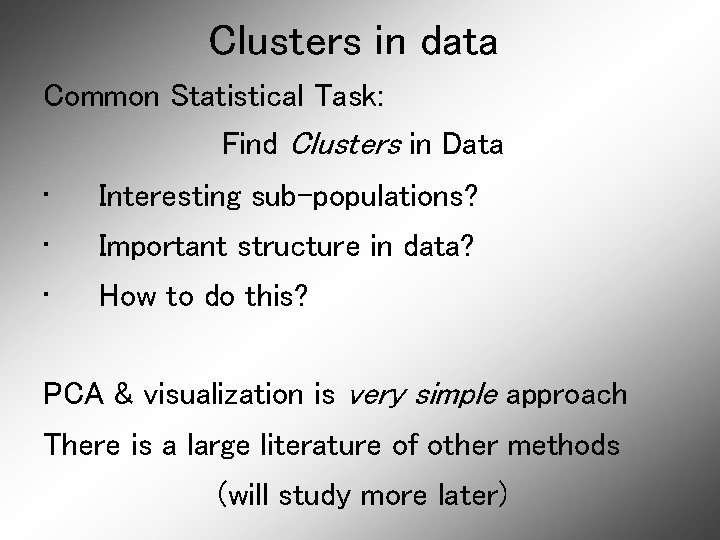 Clusters in data Common Statistical Task: Find Clusters in Data • Interesting sub-populations? •