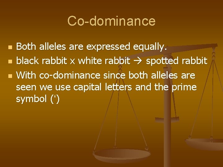 Co-dominance n n n Both alleles are expressed equally. black rabbit x white rabbit