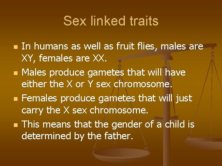 Sex linked traits n n In humans as well as fruit flies, males are
